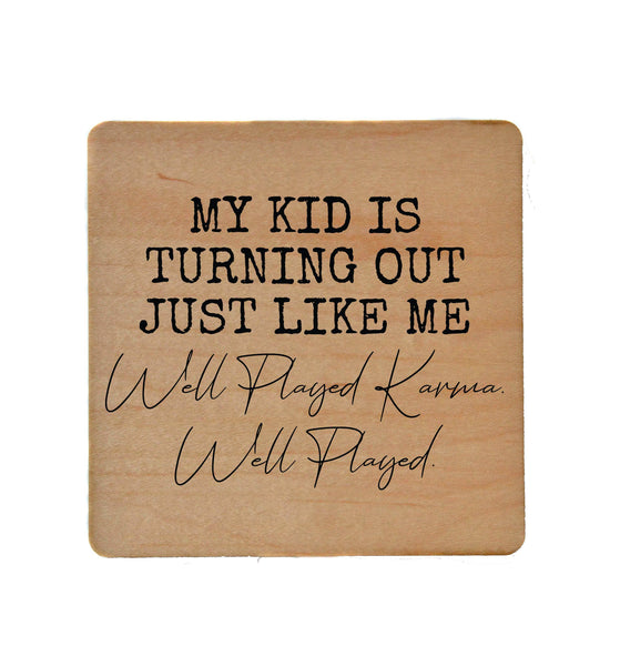 Wood Coaster - My Kid Is Turning Out Just Like Me Well Played