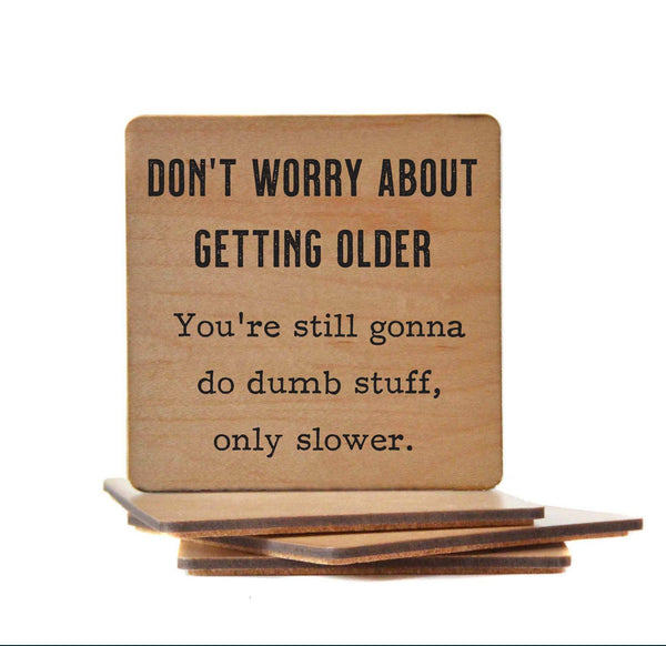 Wood Coaster - Don't Worry about getting older