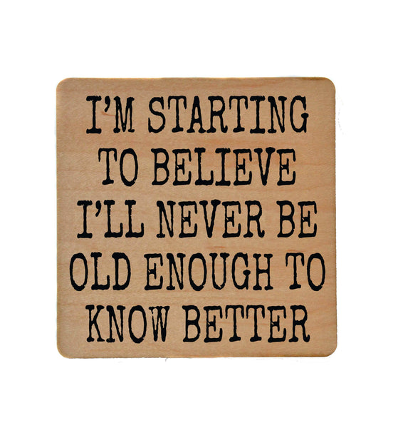 Wood Coaster - Old Enough To Know Better