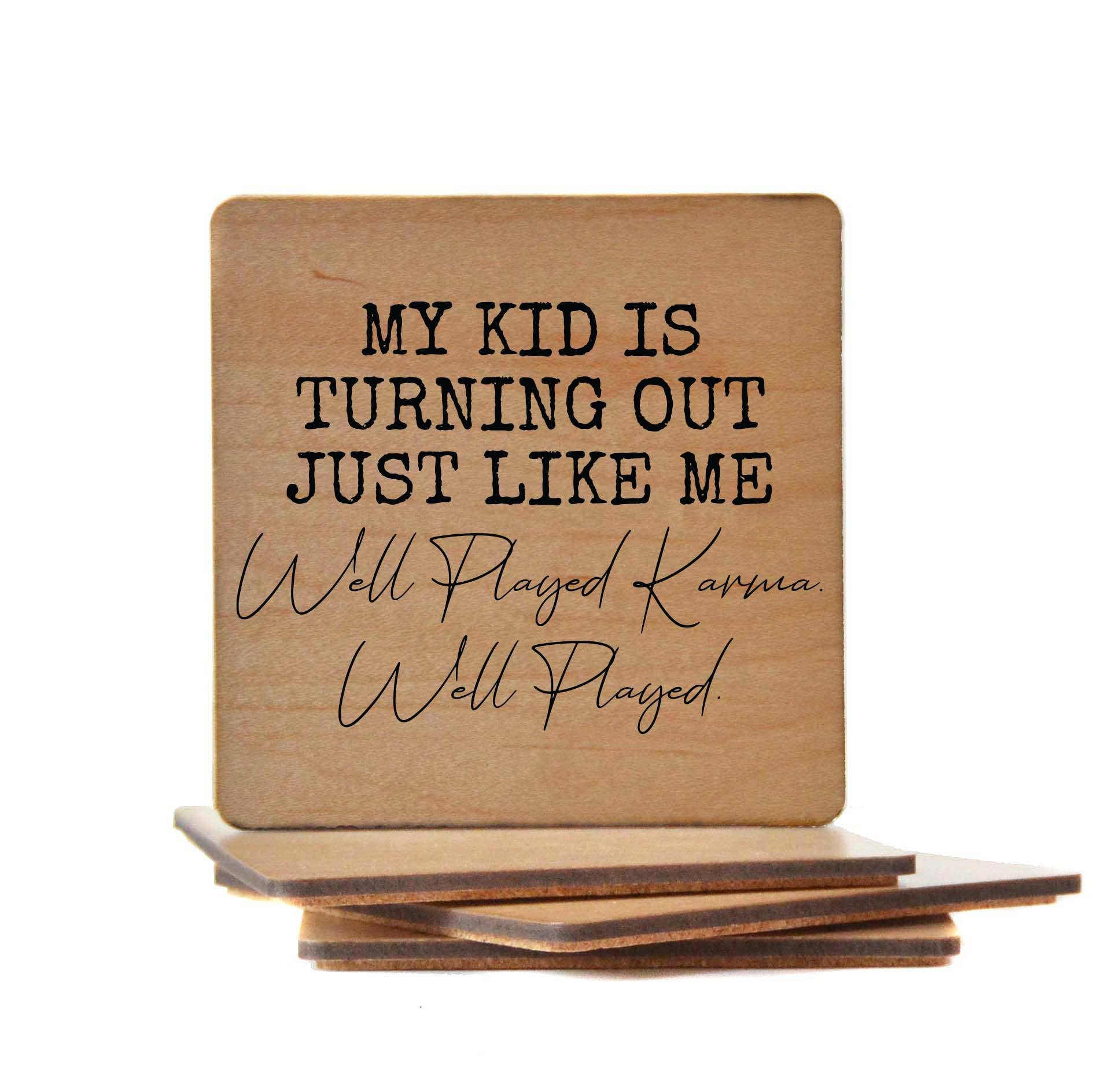 Wood Coaster - My Kid Is Turning Out Just Like Me Well Played