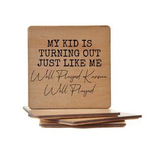 Wood Coaster - My Kid Is Turning Out Just Like Me Well Played