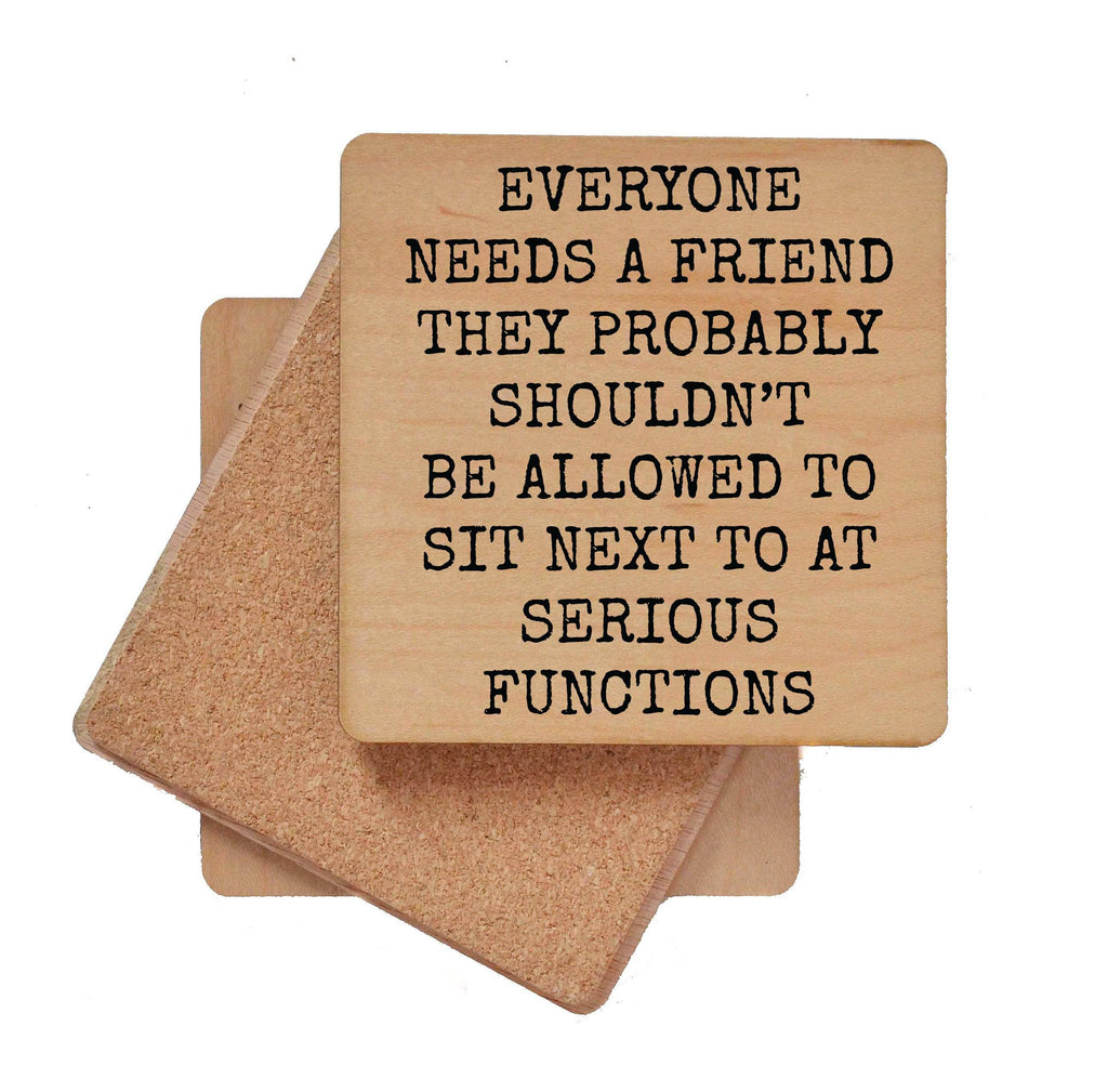 Wood Coasters - Everyone Needs A Friend Funny Wood Coaster