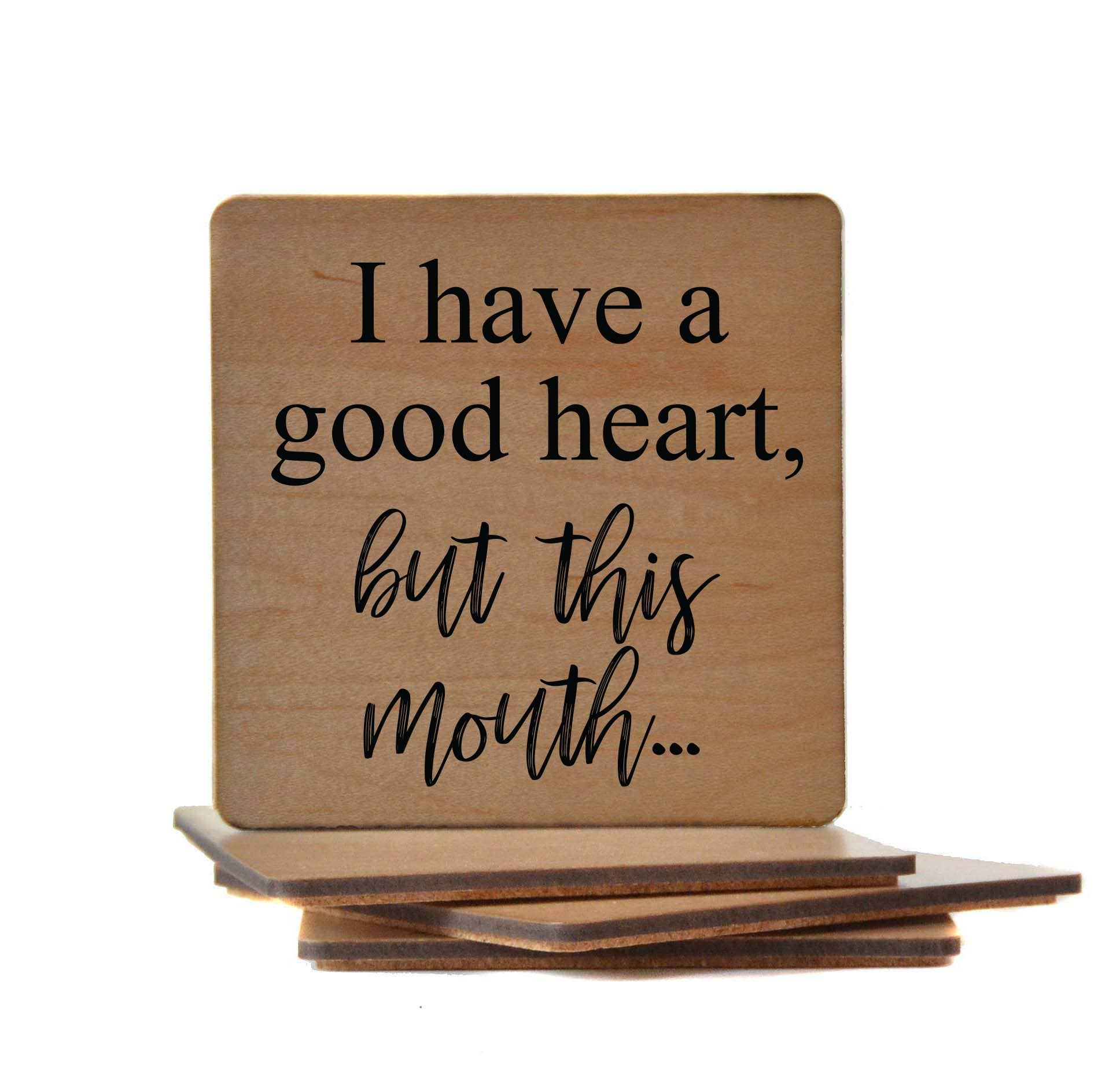 Wood Coaster - I Have A Good Heart But This Mouth