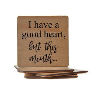 Wood Coaster - I Have A Good Heart But This Mouth
