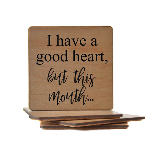 Wood Coaster - I Have A Good Heart But This Mouth