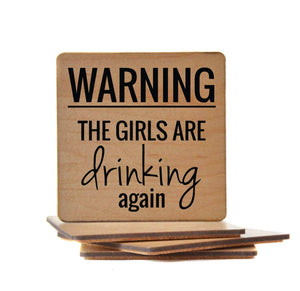 Wood Coaster - Warning The Girls Are Drinking Again