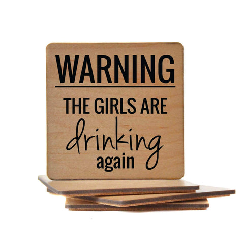 Wood Coaster - Warning The Girls Are Drinking Again