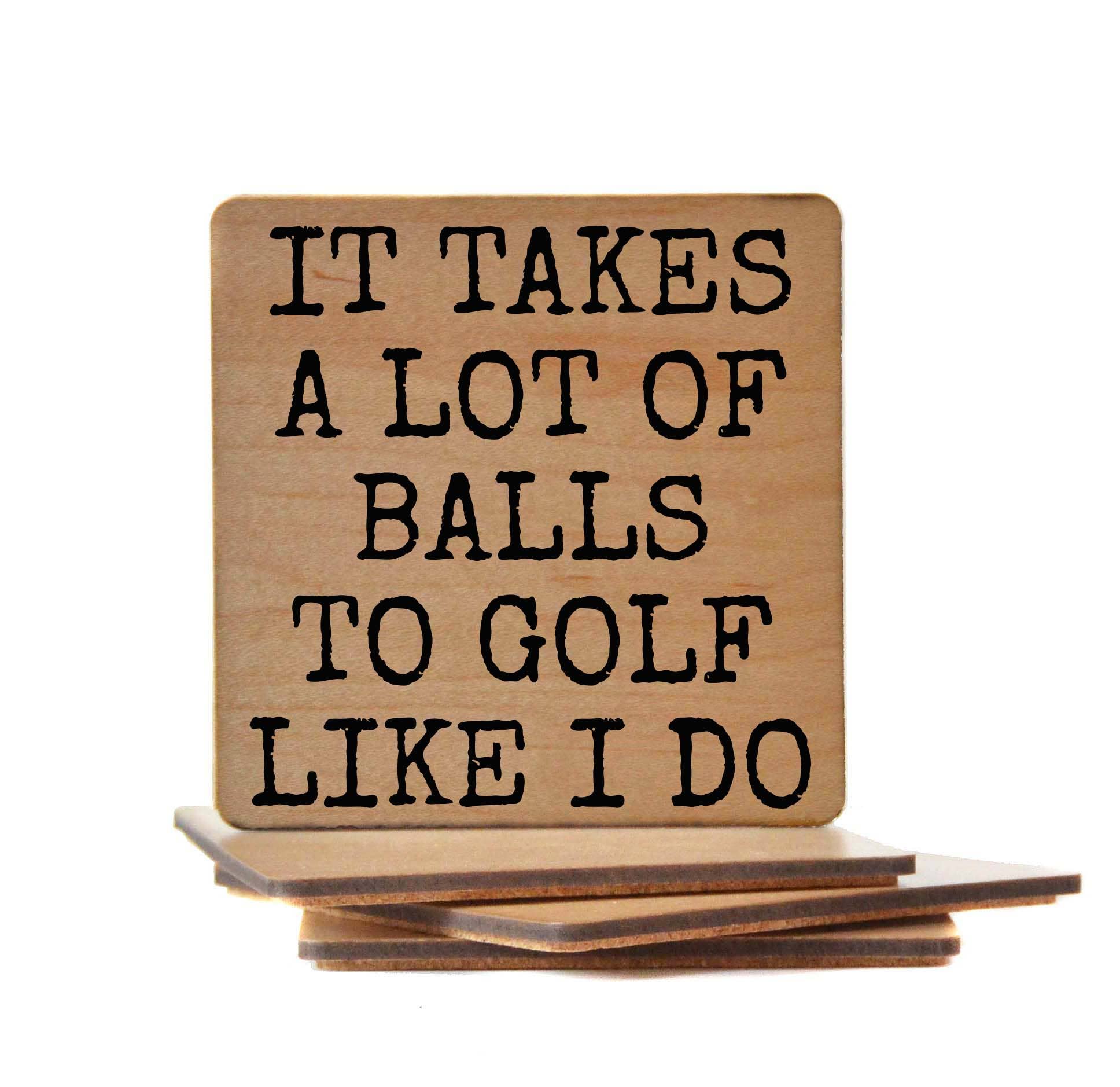Wood Coaster - It Takes A Lot Of Balls To Golf Like I Do