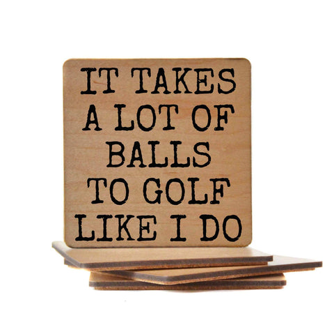 Wood Coaster - It Takes A Lot Of Balls To Golf Like I Do