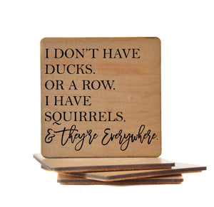 Wood Coaster - I Have Squirrels & They're Everywhere