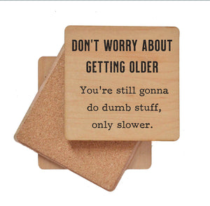Wood Coaster - Don't Worry about getting older