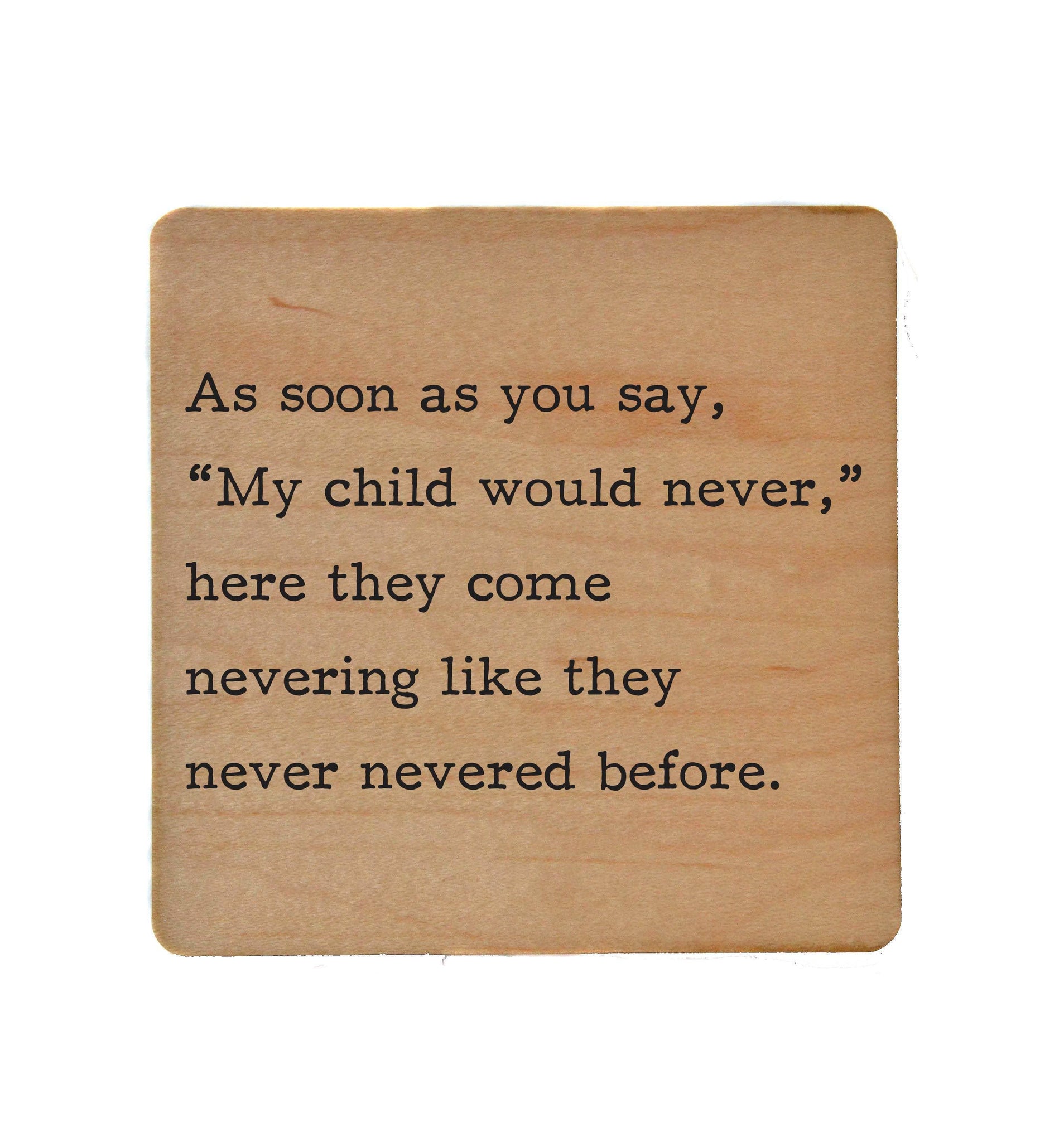 Wood Coaster - My child would never