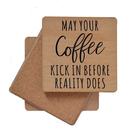 Wood Coaster - May You Coffee Kick In Before Reality Does