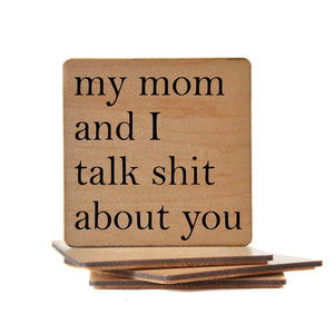 Wood Coaster - My Mom And I Talk Shit About You