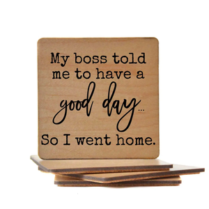 Wood Coaster - My Boss Told Me To Have A Good Day